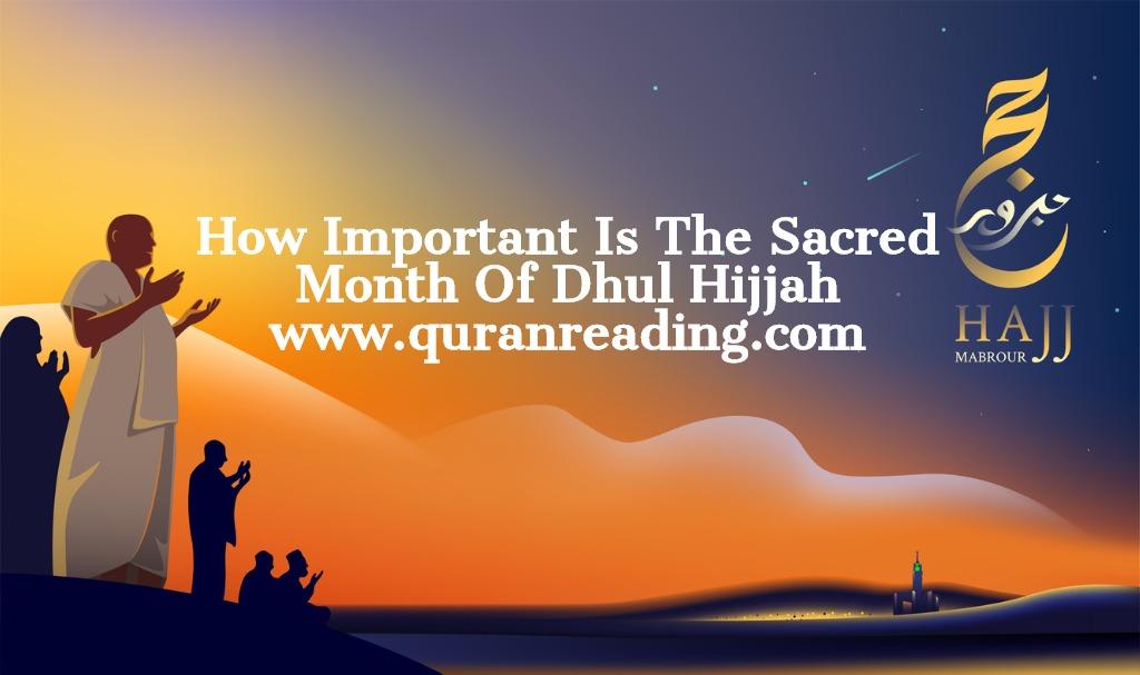 How Important Is The Sacred Month Of Dhul Hijjah