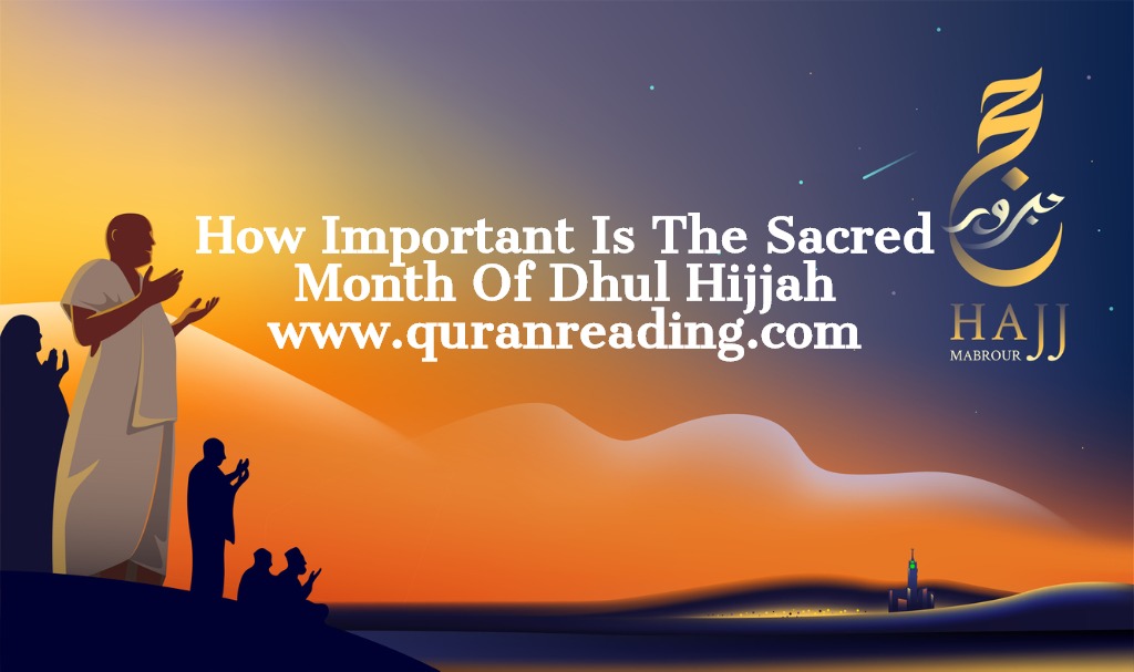 How Important Is The Sacred Month Of Dhul Hijjah Islamic Articles