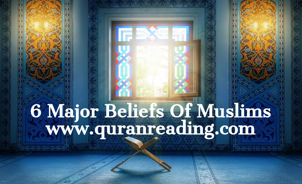 6 Major Beliefs Of Muslims